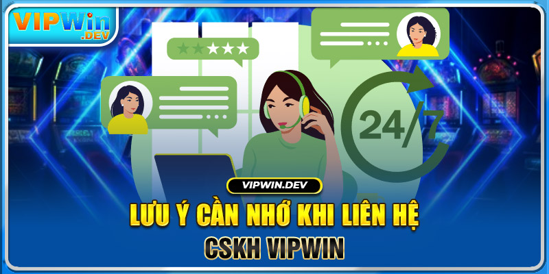 Lưu ý cần nhớ khi liên hệ CSKH Vipwin