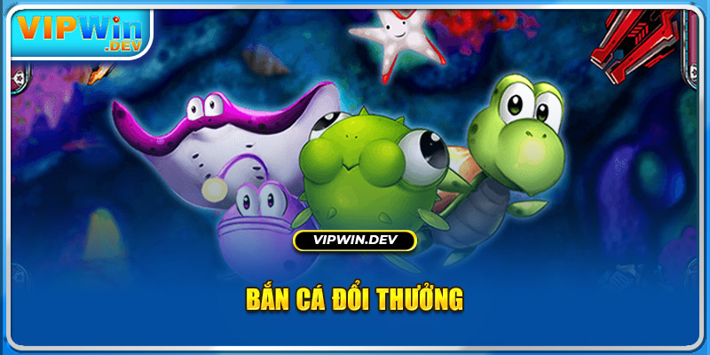 Bắn cá đổi thưởng