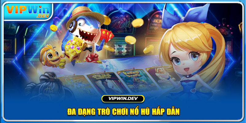 Đa dạng trò chơi nổ hũ hấp dẫn