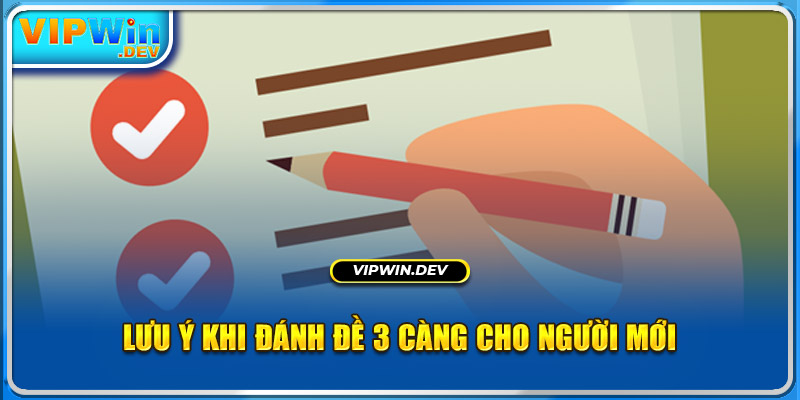 Lưu ý khi đánh đề 3 càng cho người mới