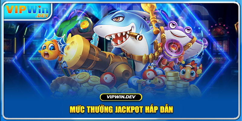 Mức thưởng Jackpot hấp dẫn