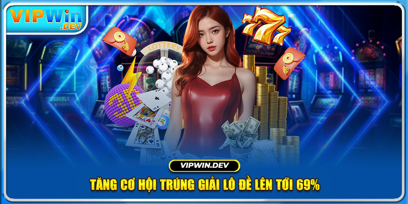 Tăng cơ hội trúng giải lô đề lên tới 69%