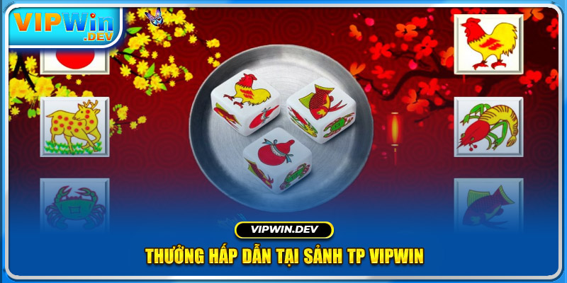 Thưởng hấp dẫn tại sảnh TP Vipwin