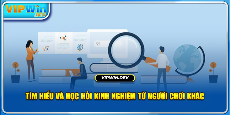 Tìm hiểu và học hỏi kinh nghiệm từ người chơi khác