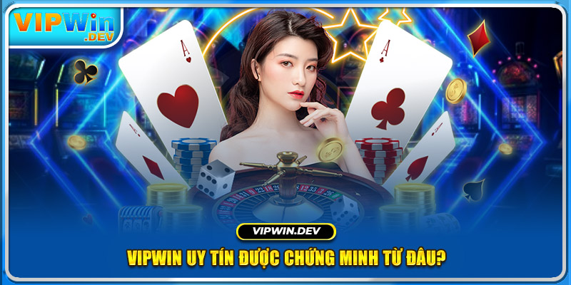 Vipwin uy tín được chứng minh từ đâu?